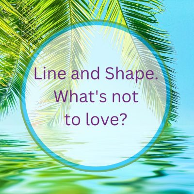 Line and Shape – What’s Not to Love?