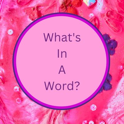 What’s in a Word?