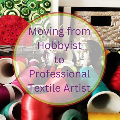 Moving from Hobbyist to Professional Textile Artist