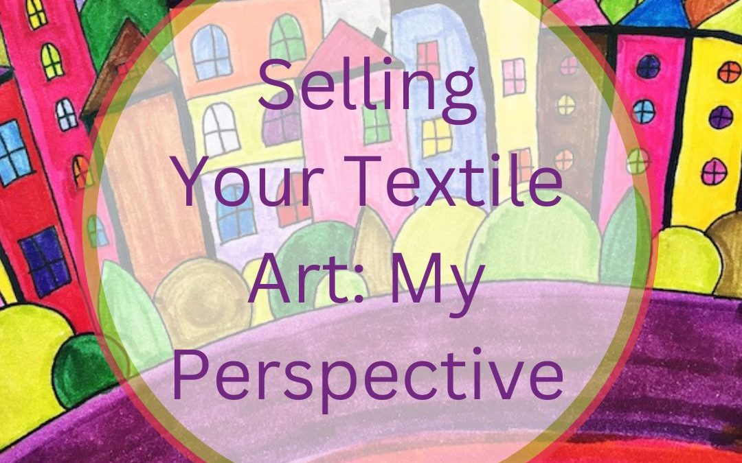 Selling Your Textile Art – My Perspective