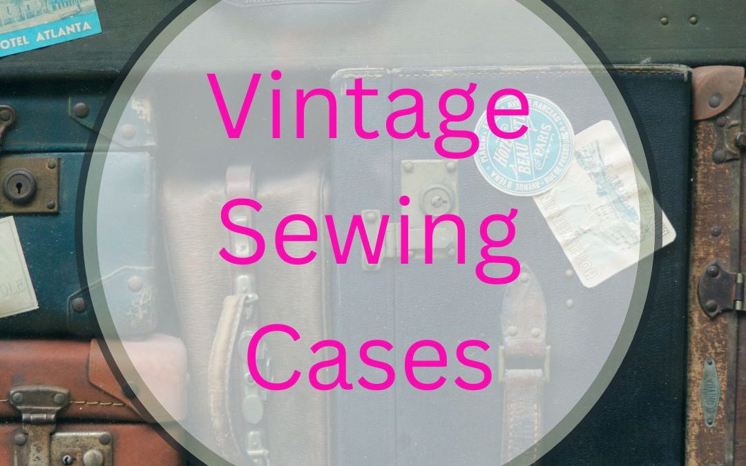 Vintage Sewing Cases
