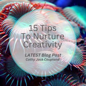 15TipsToNurtureCreativity.cathyjackcoupland