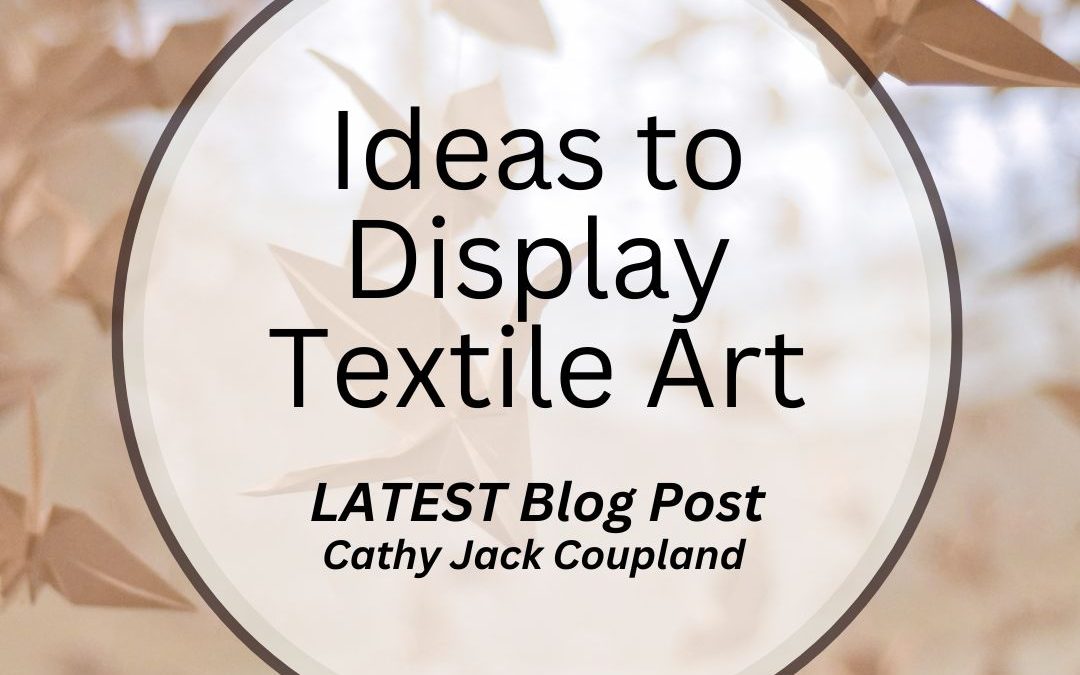 Ideas to Display Textile Art